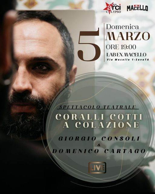 SAVA (Ta). Arci Calypso presenta: Coralli cotti a colazione, Spettacolo teatrale a cura di Giorgio Consoli e Domenico Cartago